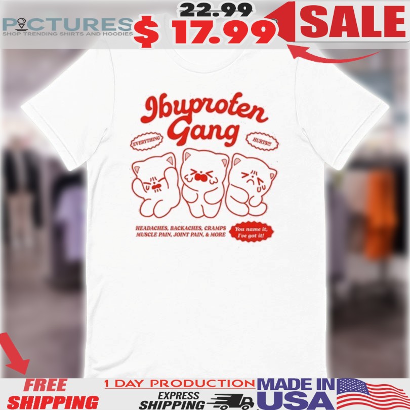 Ibuprofen Gang Headaches Backaches Cramps Muscle Pain Joint Pain And More Cats Shirt 1 Ibuprofen Gang Headaches Backaches Cramps Muscle Pain Joint Pain And More Cats Shirt