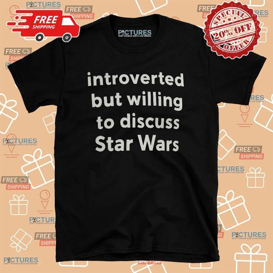 Introvert But Willing To Discuss Star Wars T Shirt