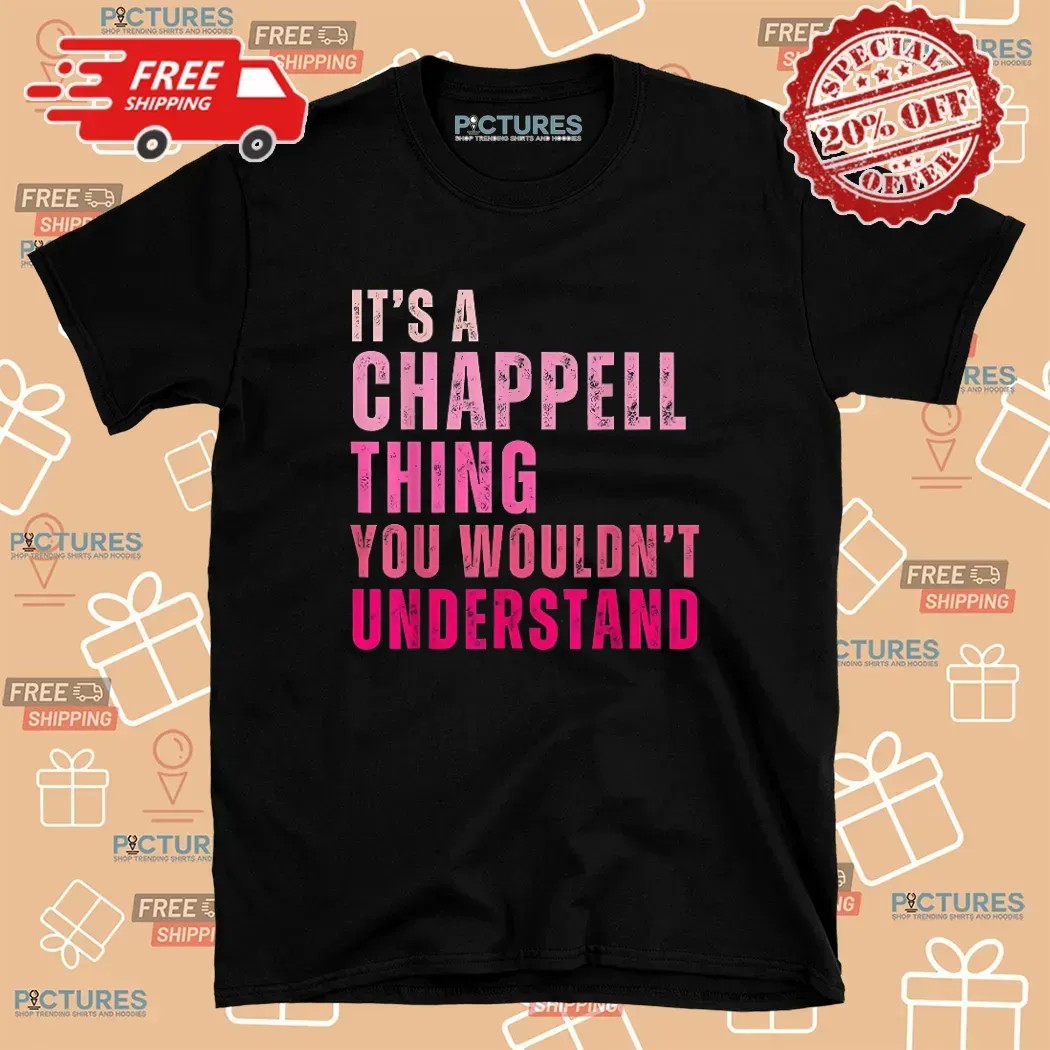 It's A Chappell Thing You Wouldn't Understand Bold Text T Shirt