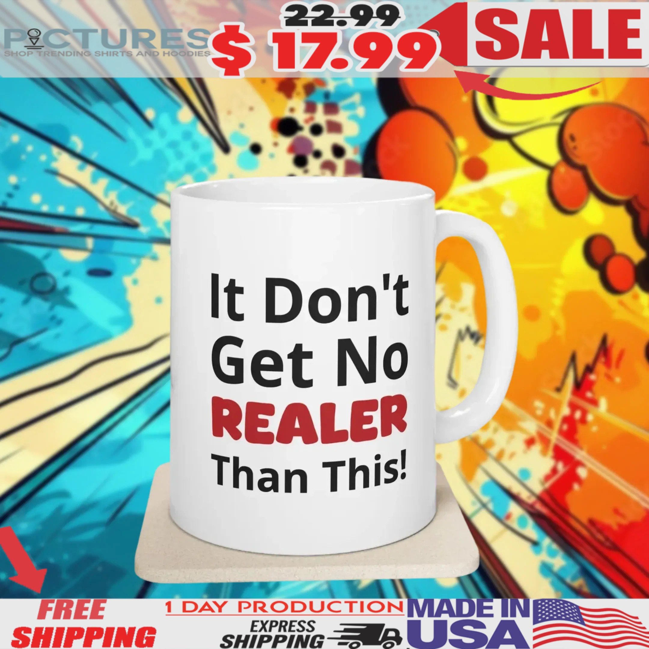 It Don't Get No Realer Than This Mug