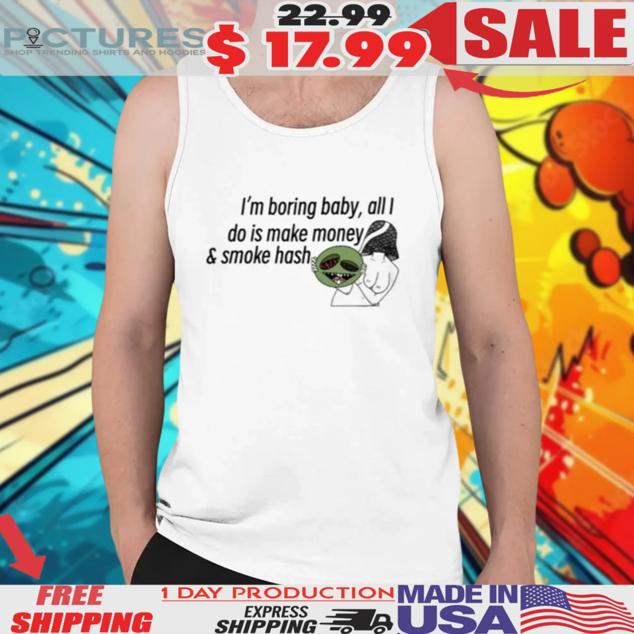 I’m Boring Baby All I Do Is Make Money & Smoke Hash Shirt