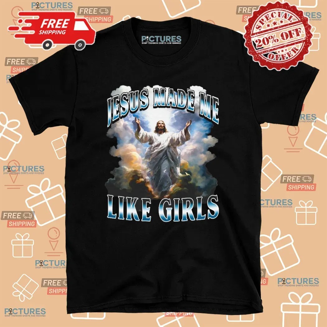 Jesus Made Me Like Girls Bootleg T Shirt