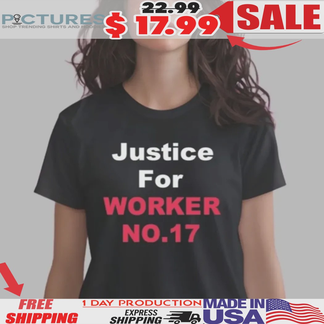 Justice For Worker No. 17 Shirt