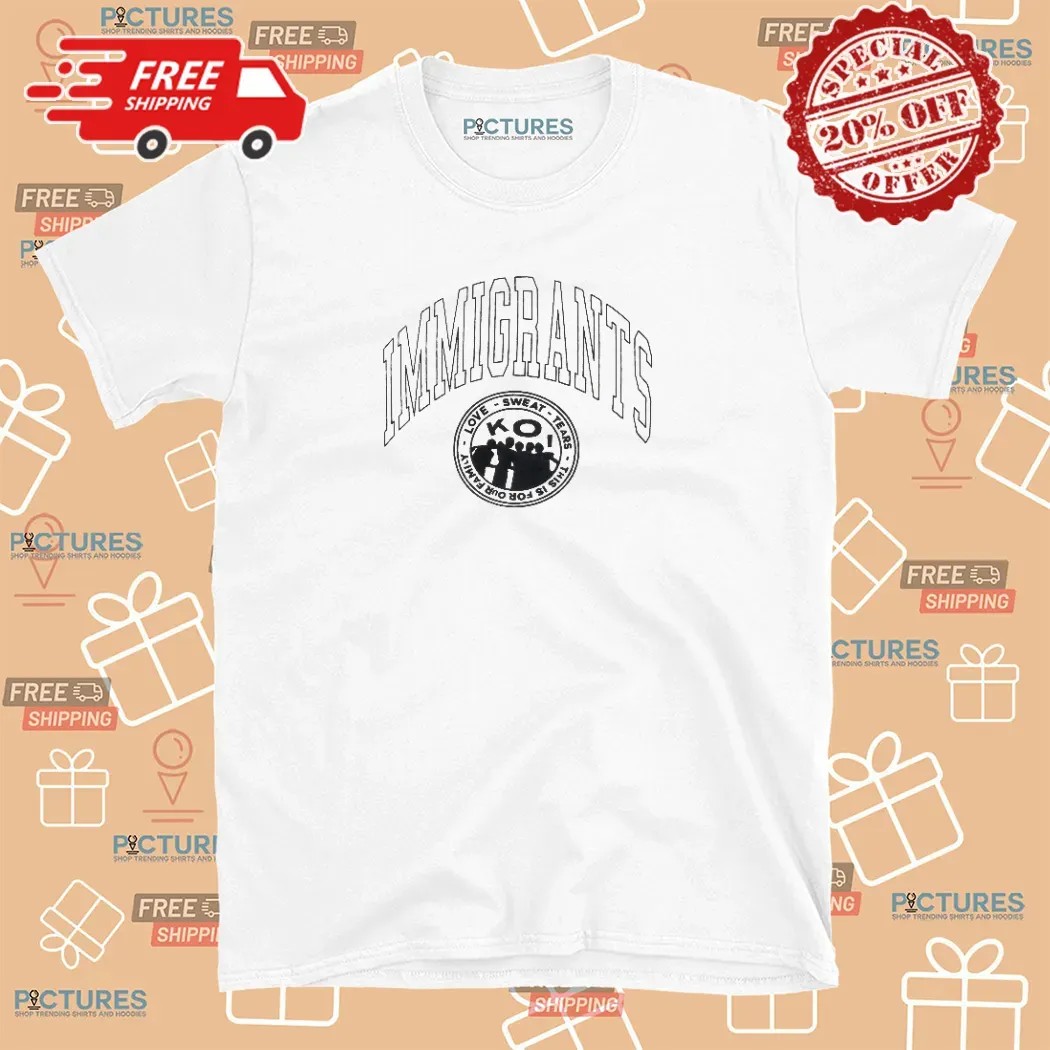 Kids of Immigrants Love Sweat Tears This Is For Our Family Shout Out To Immigrant Parents T Shirt