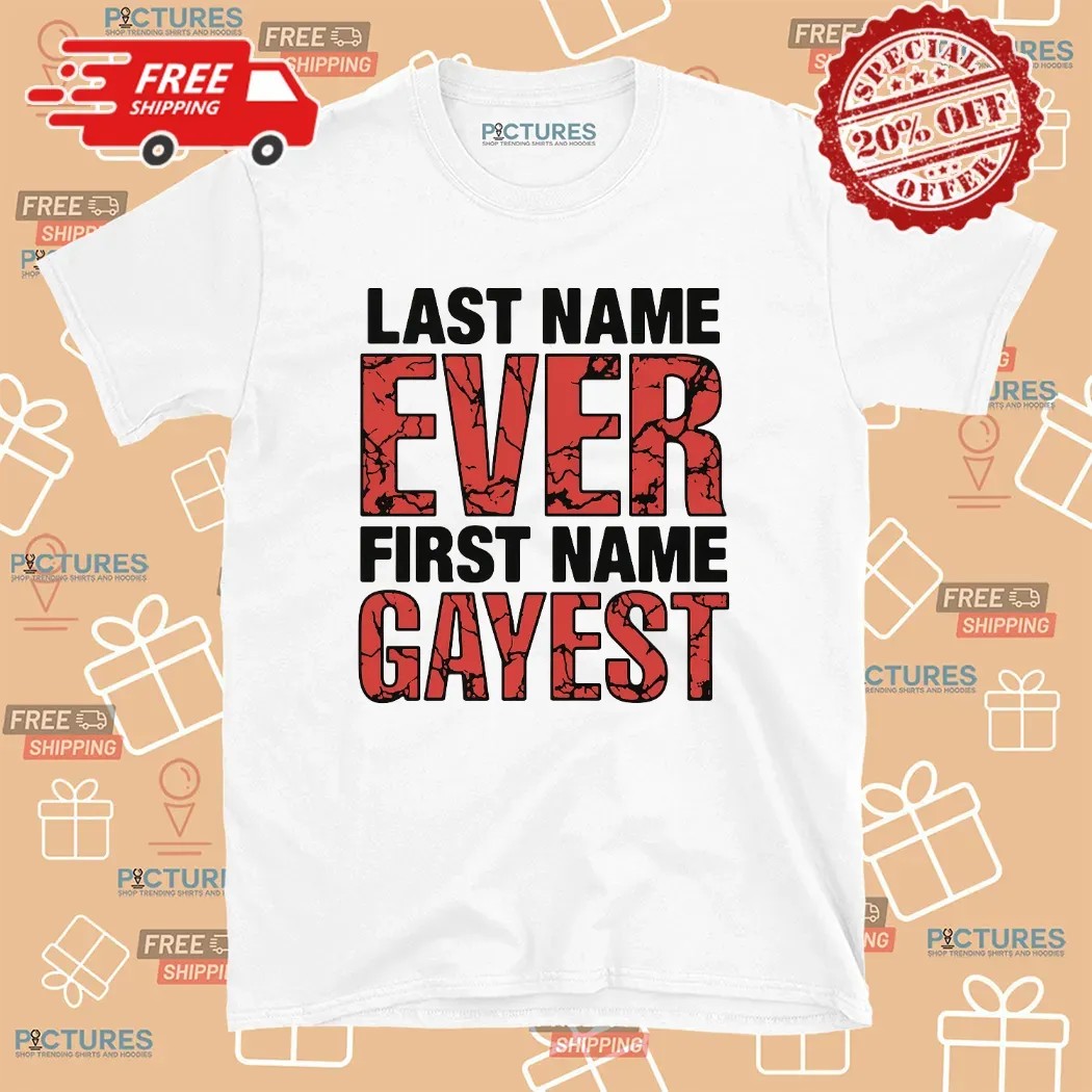 Last Name Ever First Name Gayest T Shirt