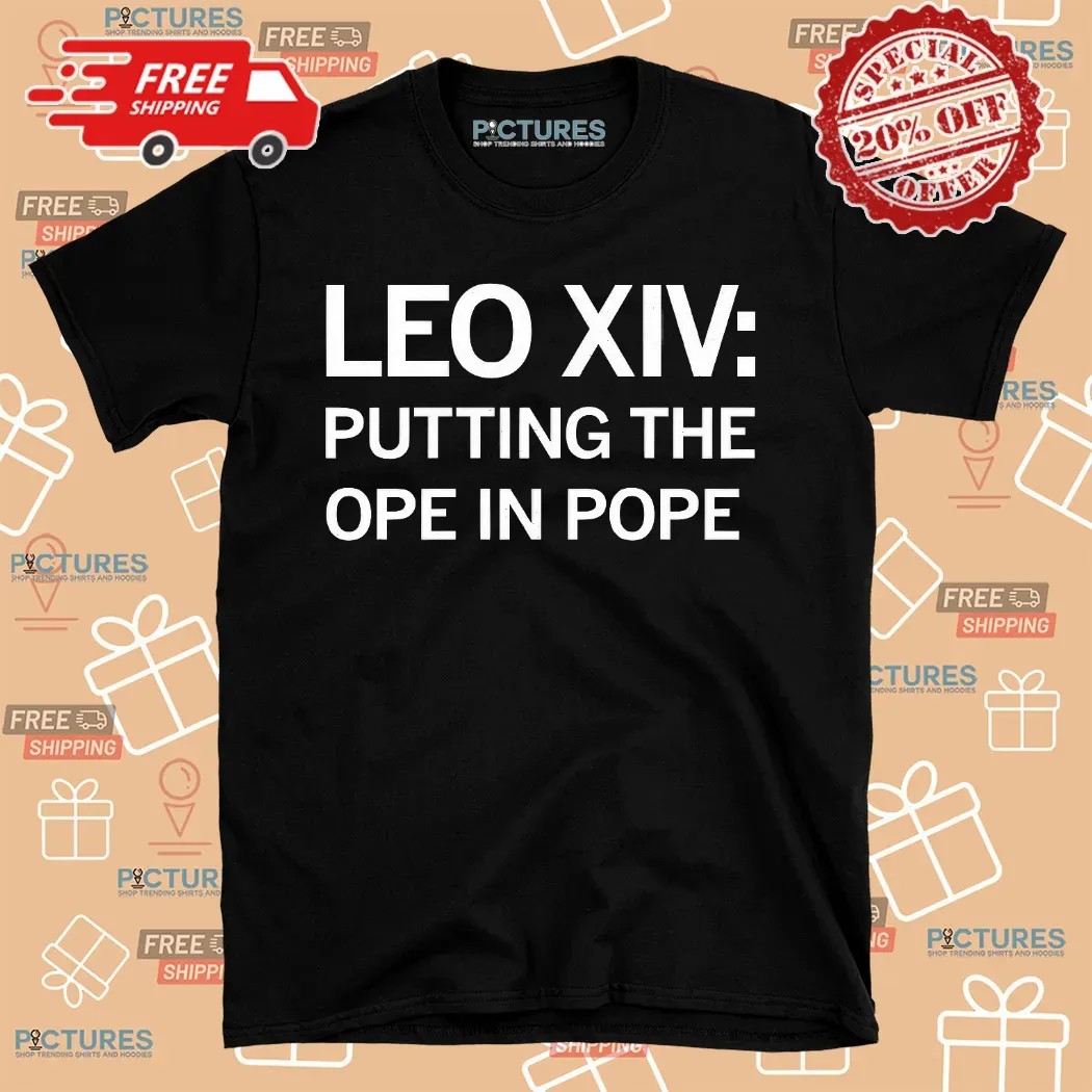 Leo XIV Putting The Ope In Pope Shirt