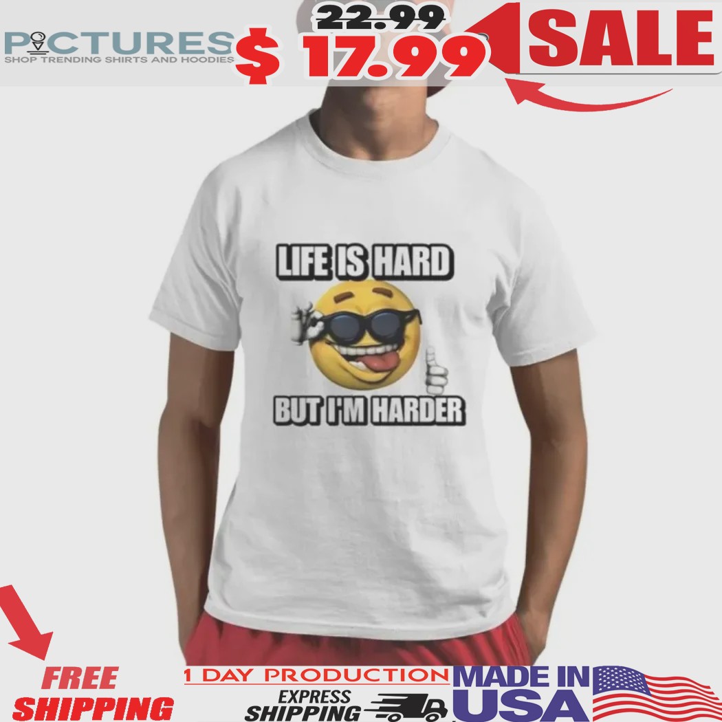 Life Is Hard But I’m Harder Cringey Funny Emoji Shirt