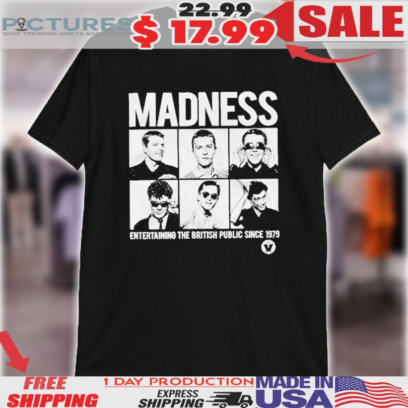 Madness Entertaining The British Public Since 1979 Shirt