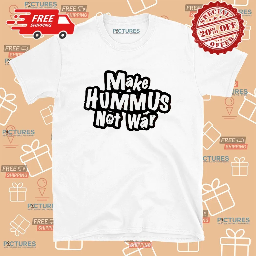 Make Hummus Not War Meme T Shirt