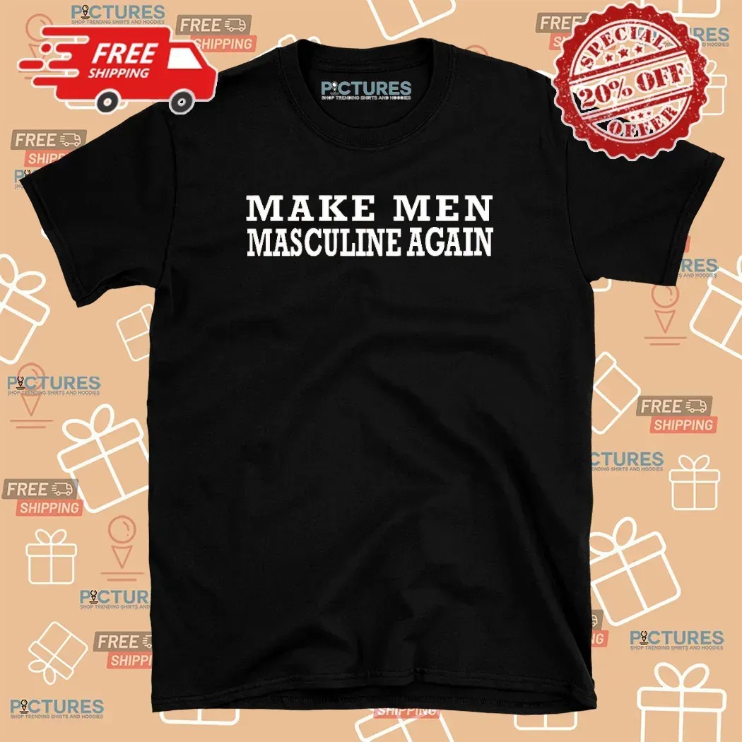 Make Men Masculine Again Meme T Shirt