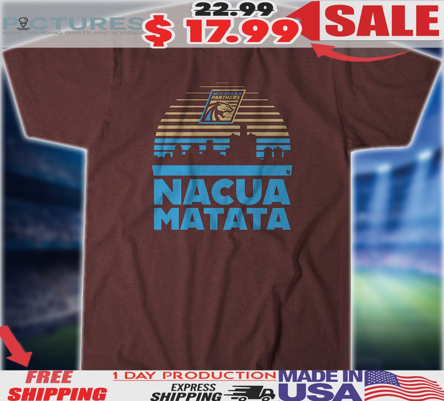 Michigan Panthers Nacua Matata Shirt
