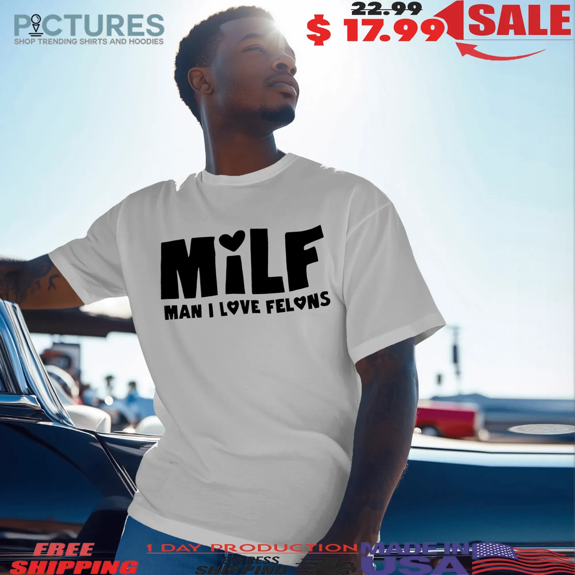 Milf Man I Love Felons Meme T Shirt