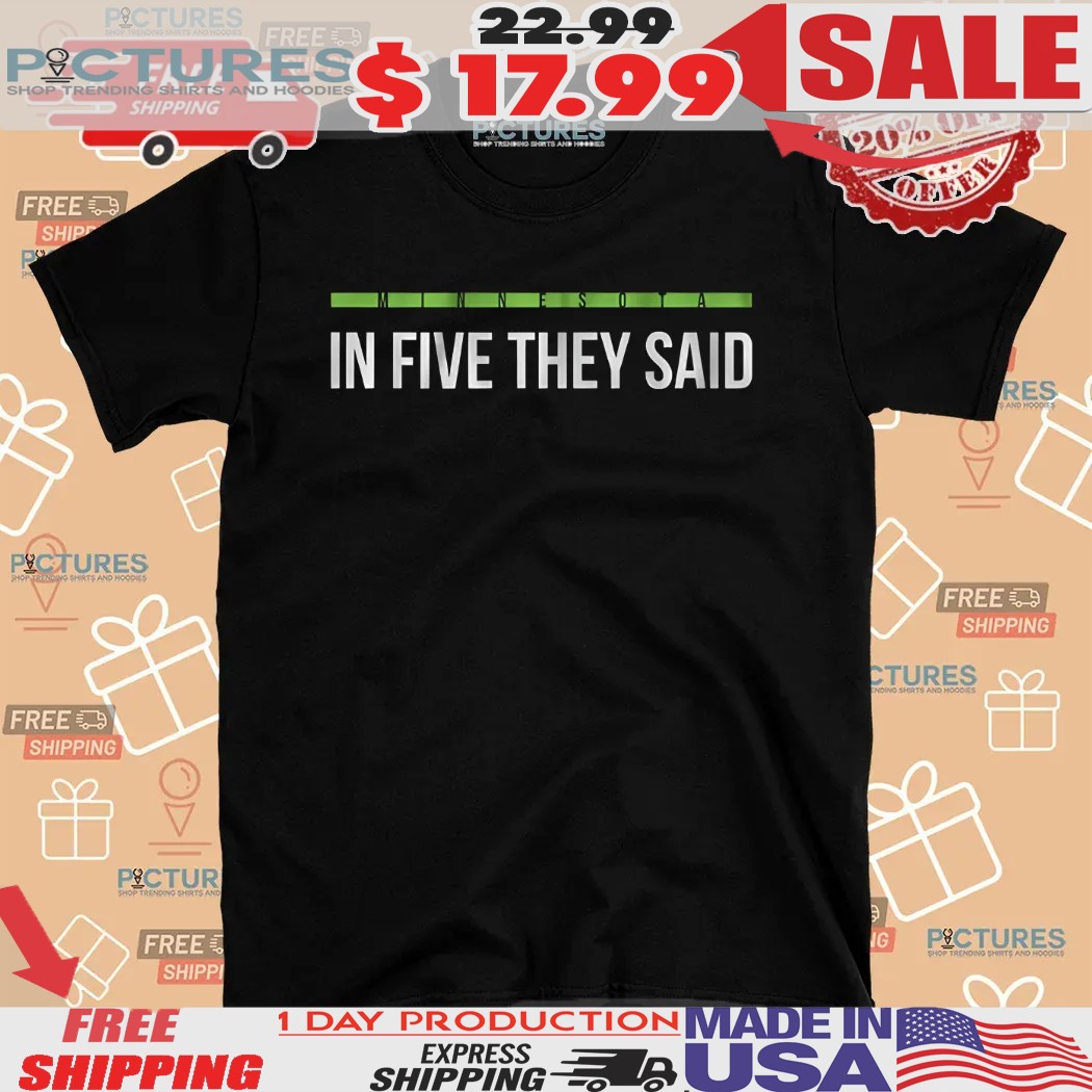 Minnesota Timberwolves Basketball In Five They Said Shirt