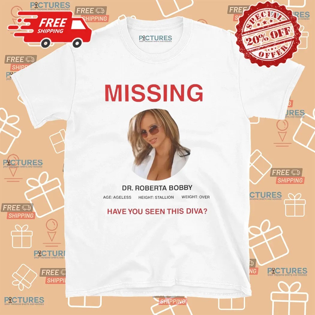 Missing Dr Roberta Bobby Ageless Have You Seen This Diva T Shirt