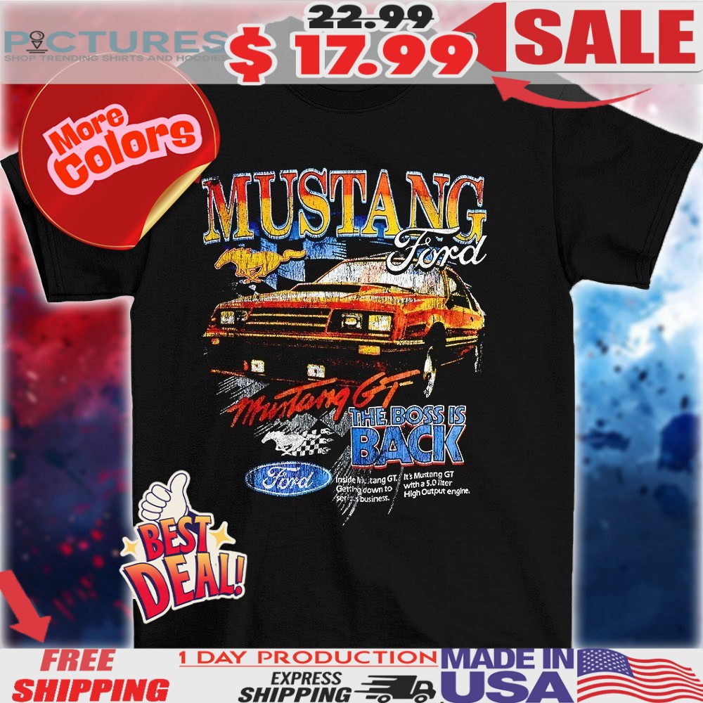 Mustang GT Ford the boss is back vintage shirt