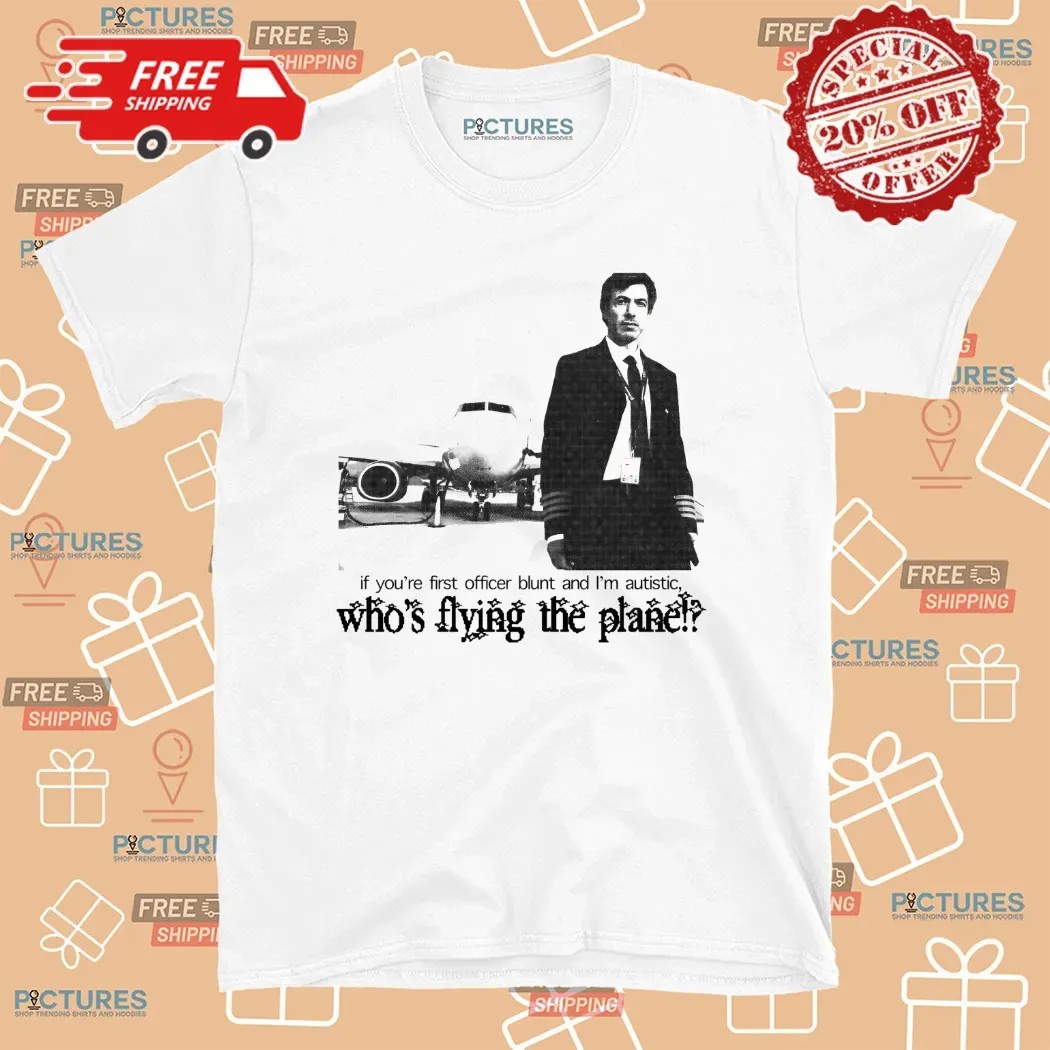 Nathan Fielder If You’re First Officer Blunt And I’m Autistic Who’s Flying The Plane T Shirt
