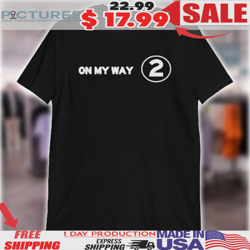 Nav On My Way 2 Shirt