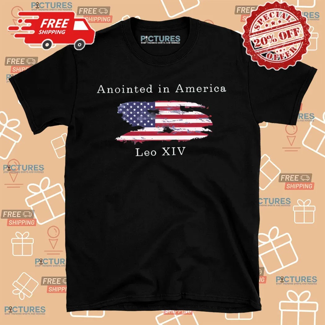 New Pope Leo XIV Anointed In America First American Pope Shirt