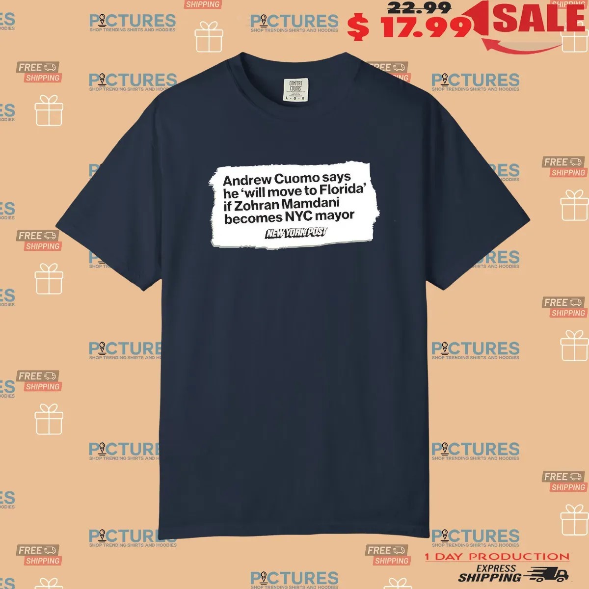 New York Post Andrew Cuomo Says He Will Move To Florida If Zohran Mamdani Becomes NYC Mayor T Shirt