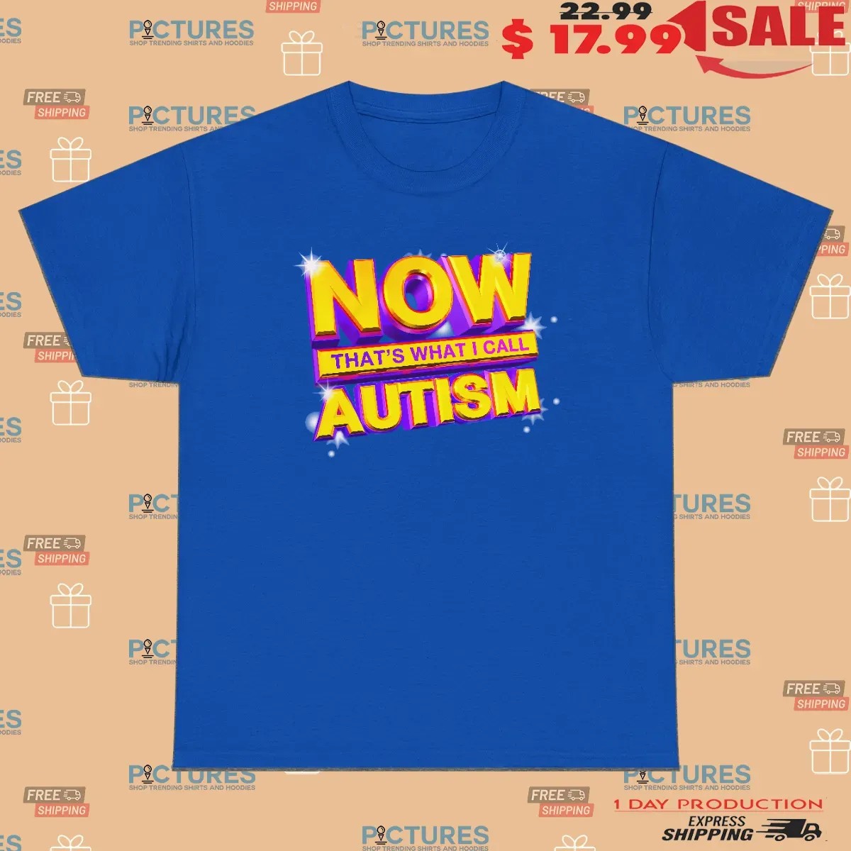 Now That's What I Call Autism Parody T Shirt