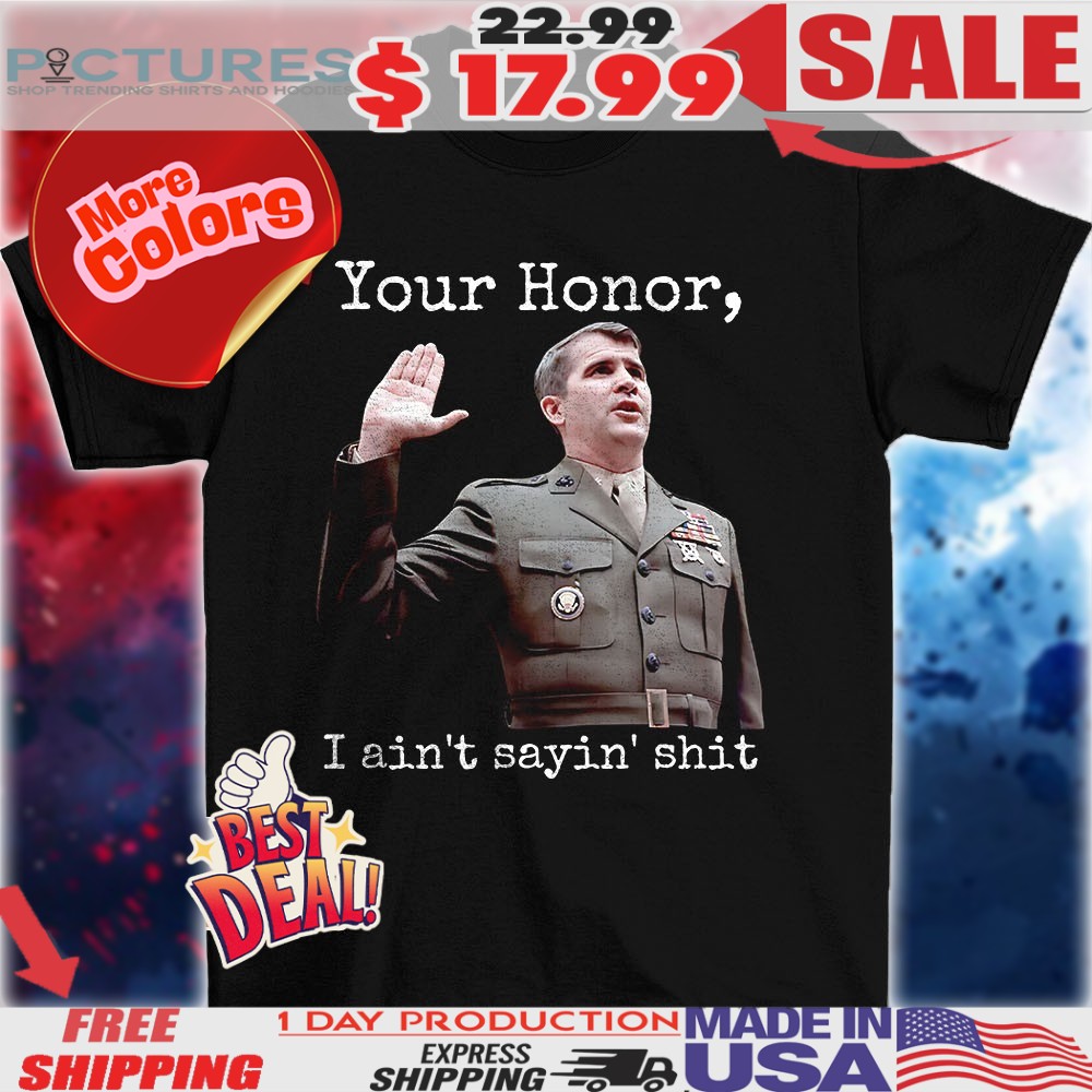 Ollie North your honor I ain’t sayin’ shit vintage shirt