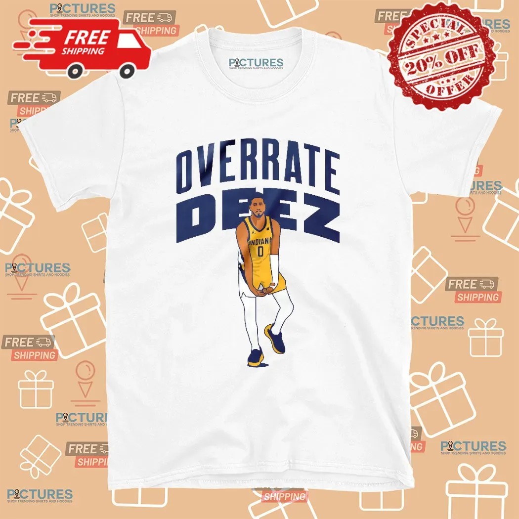 Overrate Deez Tyrese Haliburton  Indiana Pacers Basketball T Shirt