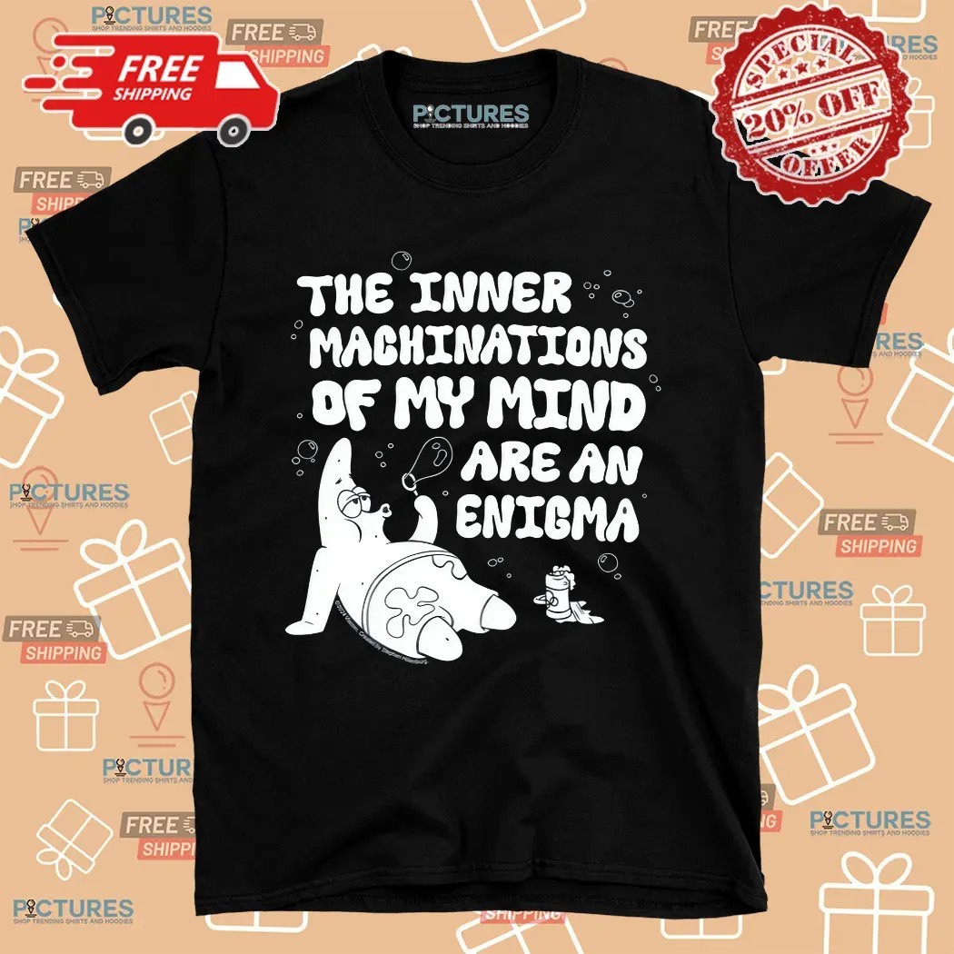 Patrick Star Spongebob The Inner Machinations Of My Mind Are An Enigma Shirt