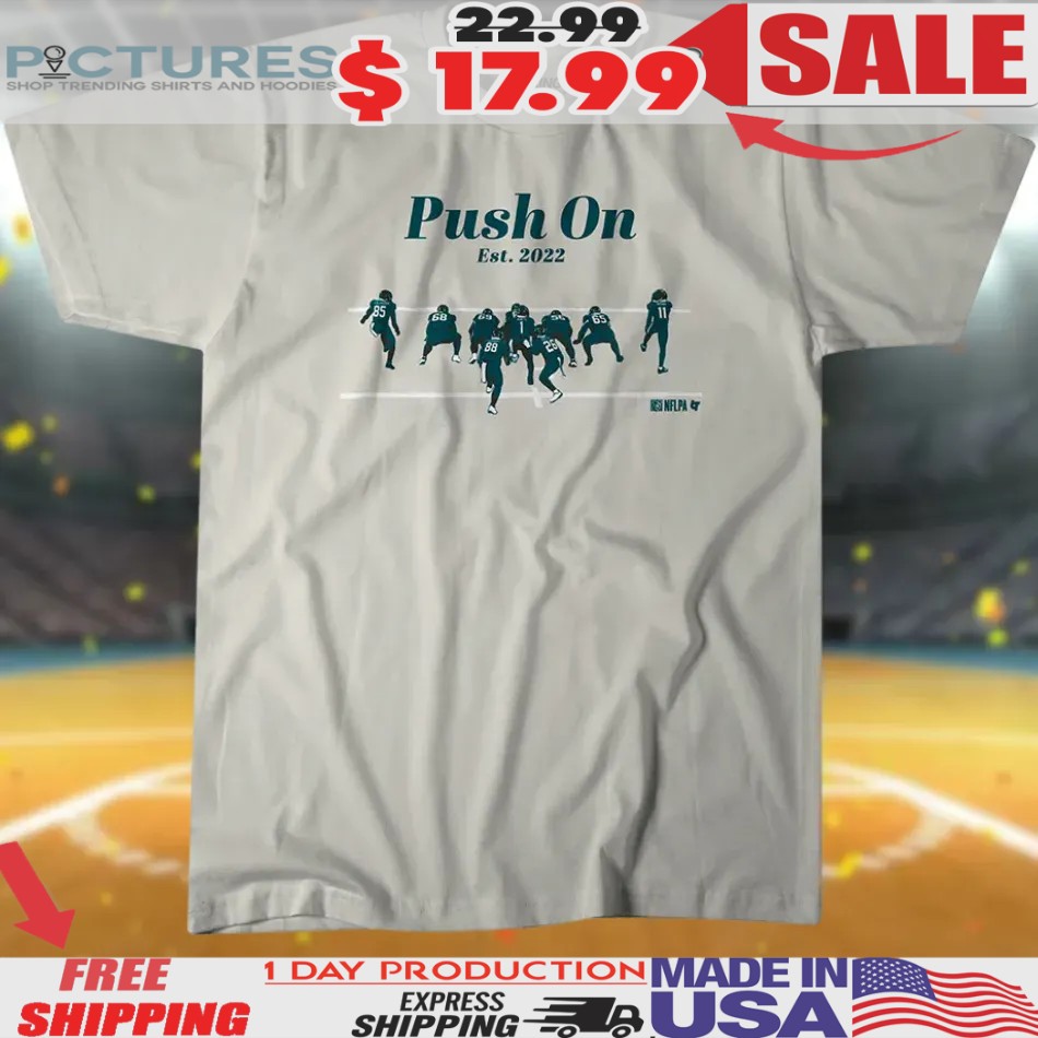 Philadelphia Eagles Football Push On Est. 2022 T Shirt