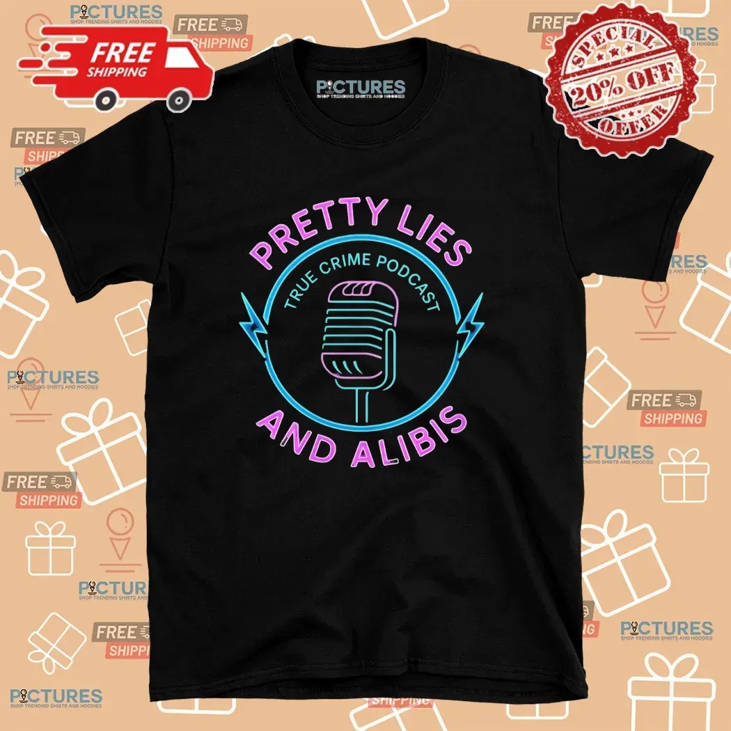 Pretty Lies and Alibis True Crime Podcast T Shirt