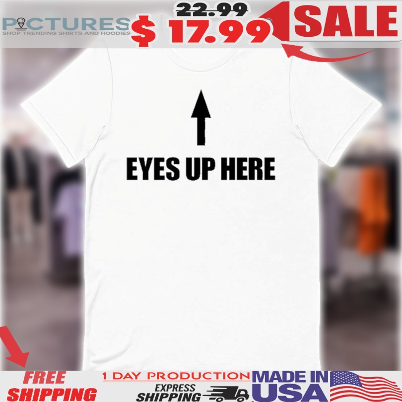 Queen Quen Wearing Eyes Up Here Shirt