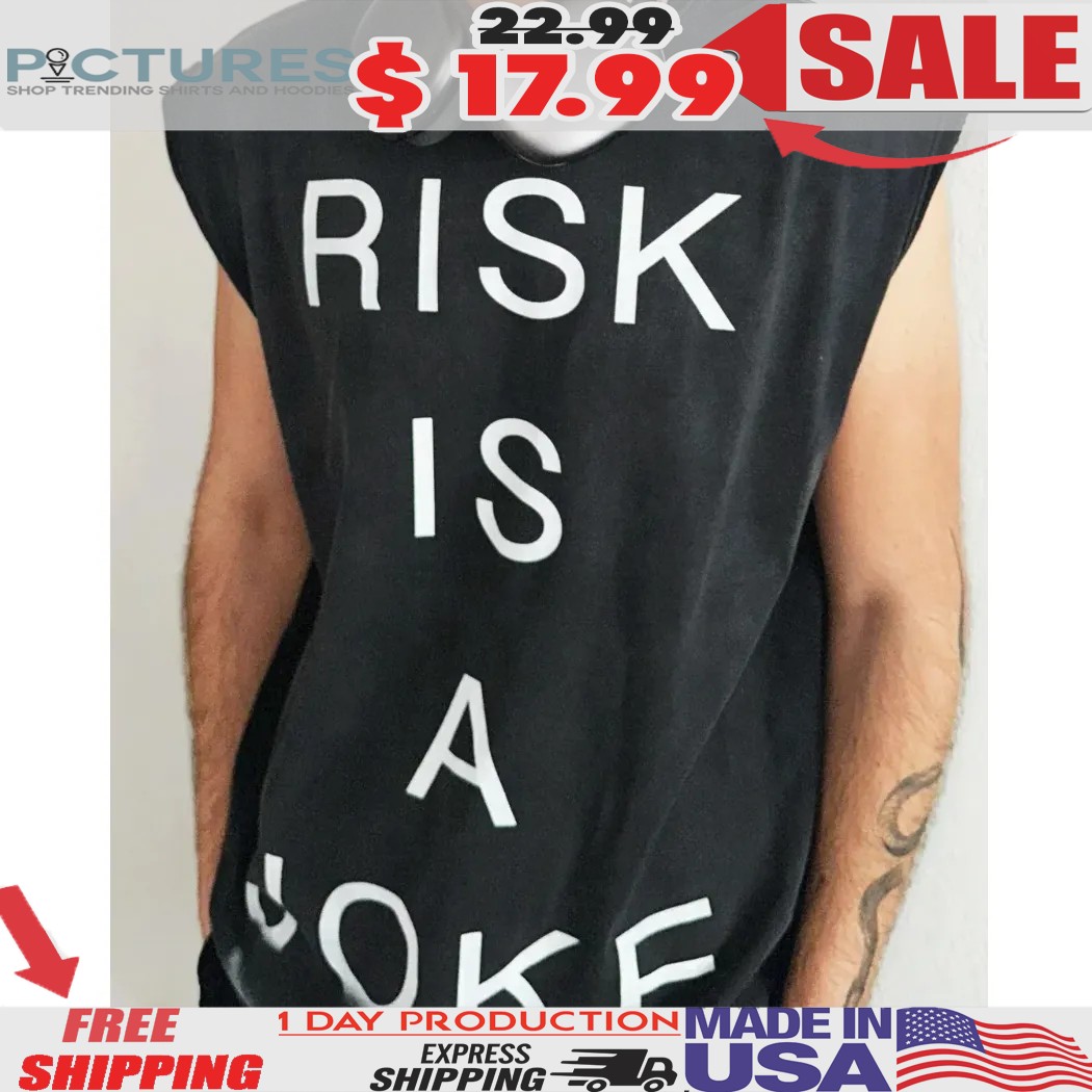 Risk Is Joke Shirt