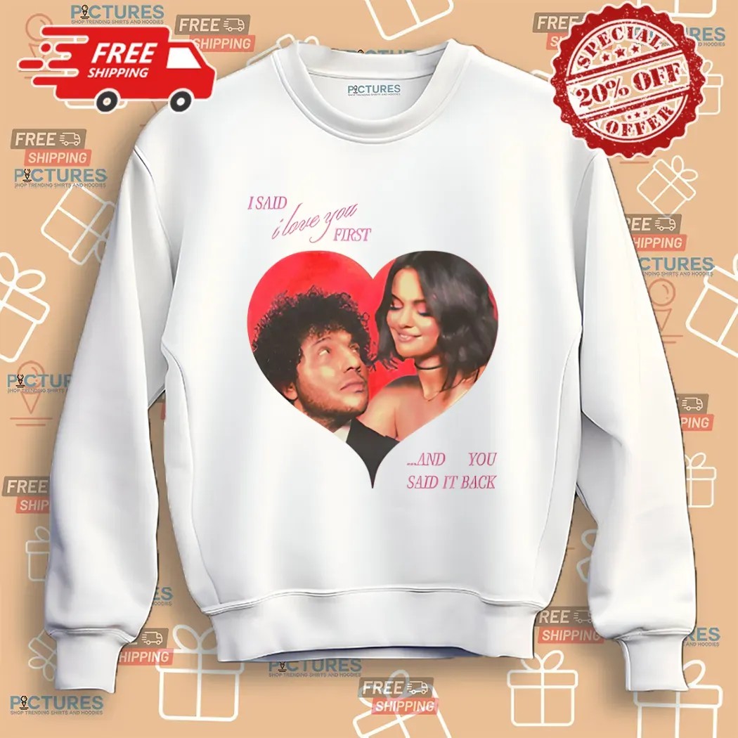 Selena Gomez And Benny Blanco I Said I Love You First And You Said It Back Shirt 5 Selena Gomez And Benny Blanco I Said I Love You First And You Said It Back Shirt