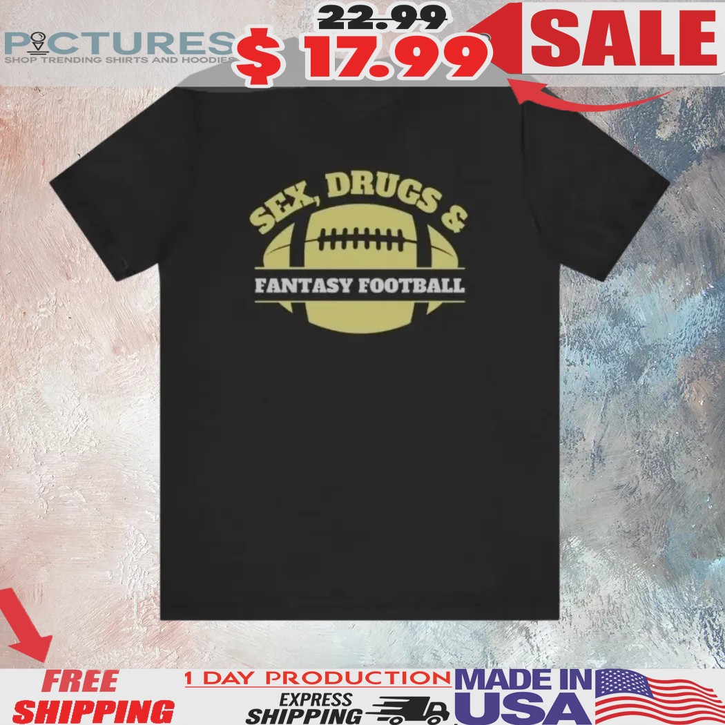 Sex Drugs And Fantasy Football Shirt 2 Sex Drugs And Fantasy Football Shirt