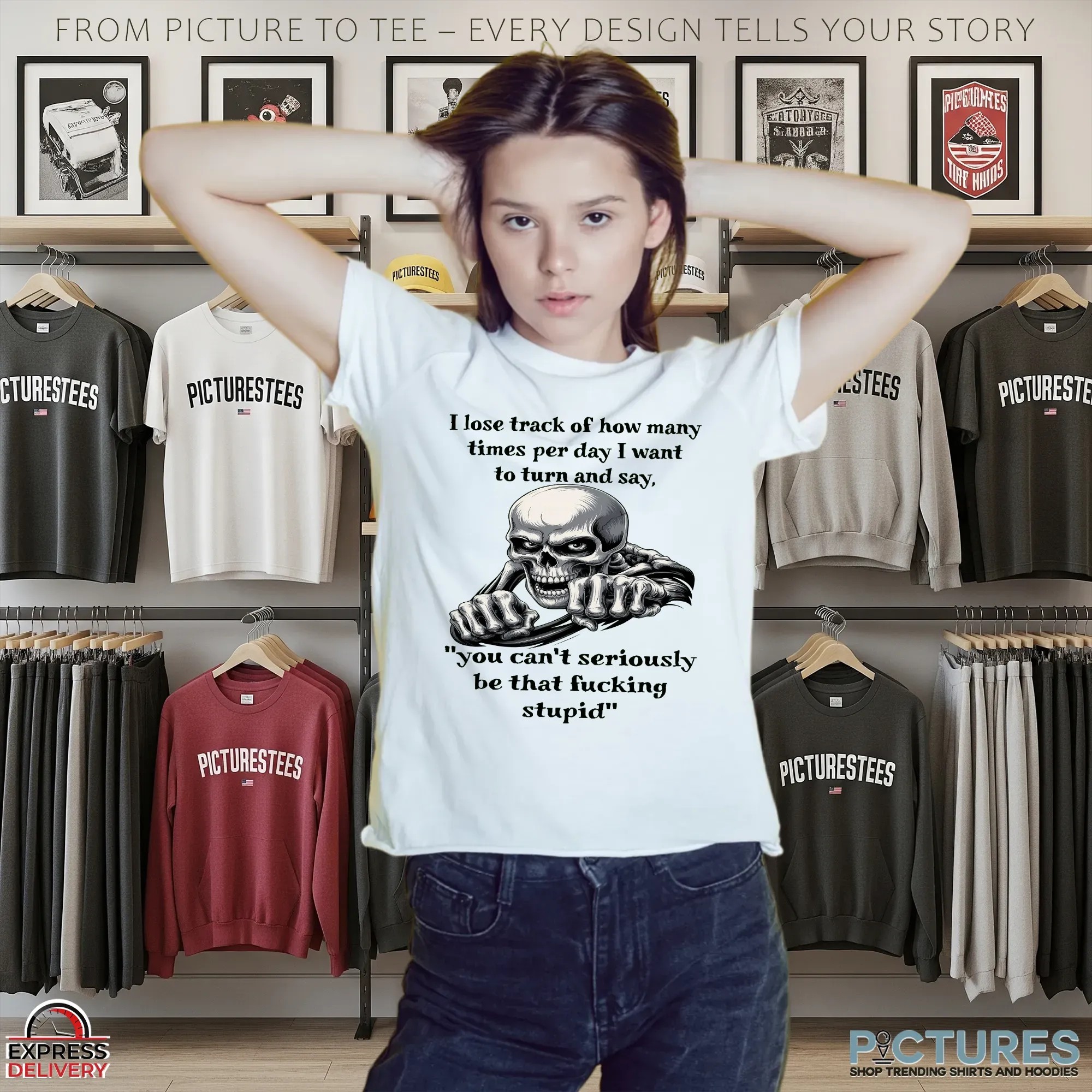 Skeleton I Lose Track Of How Many Times Per Day I Want To Turn And Say, You Can't Seriously Be That Fucking Stupid T Shirt
