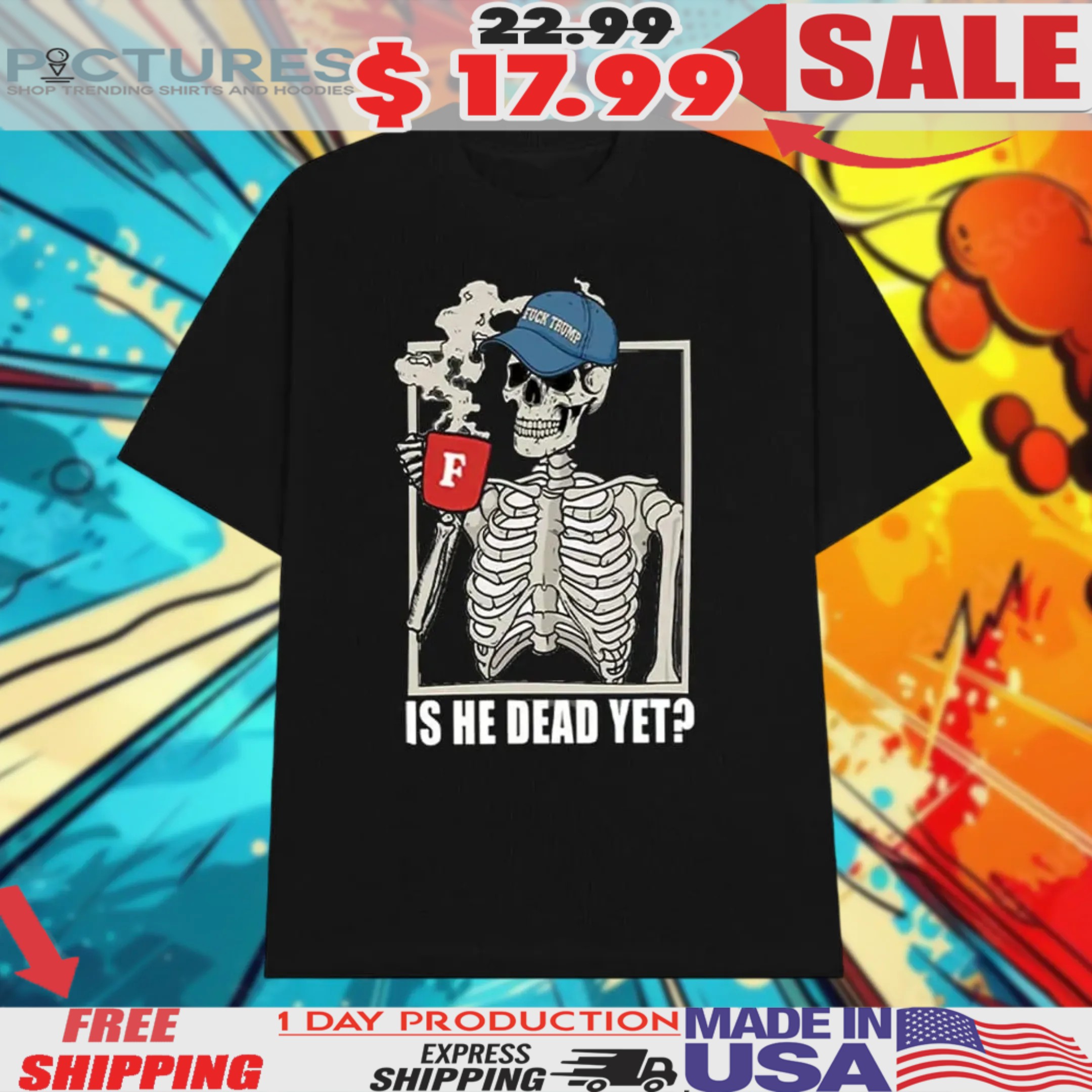 Skeleton Is He Dead Yet Fuck Trump Shirt