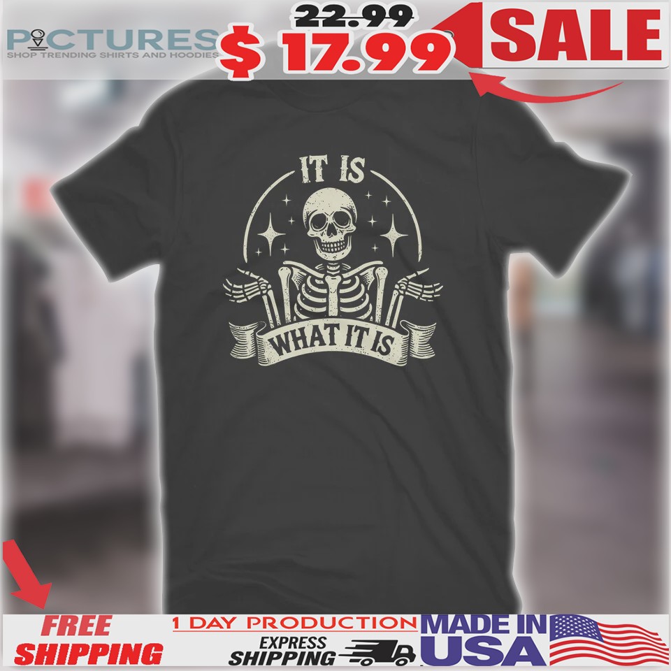 Skeleton It Is What It Is Shirt