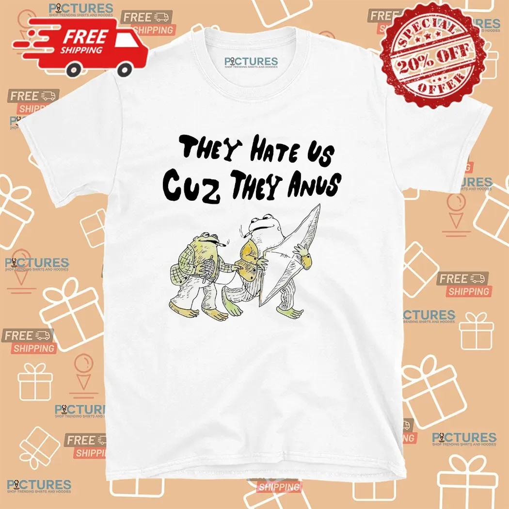 Smoking Frog They Hate Us Cuz They Anus T Shirt