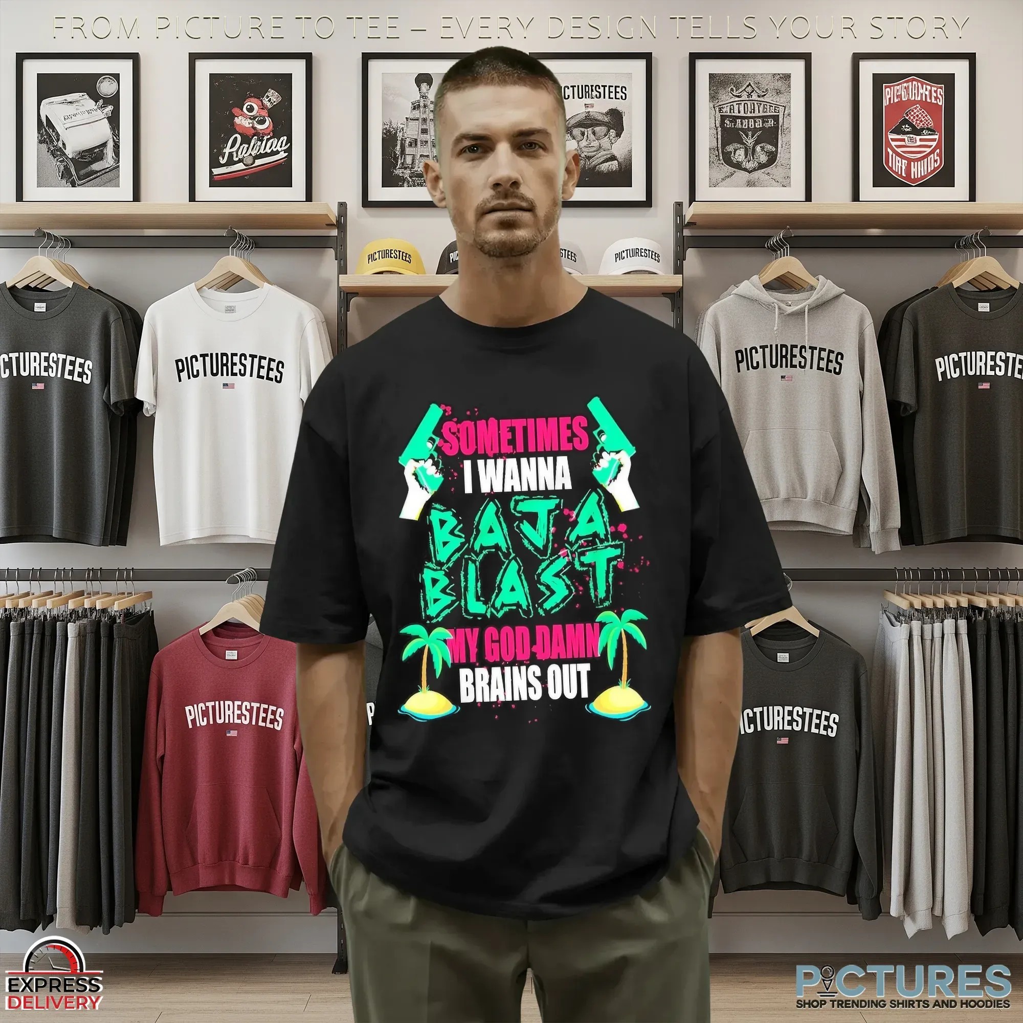 Sometimes I Wanna Baja Blast My God Damn Brains Out Graphic T Shirt 9 Sometimes I Wanna Baja Blast My God Damn Brains Out Graphic T Shirt