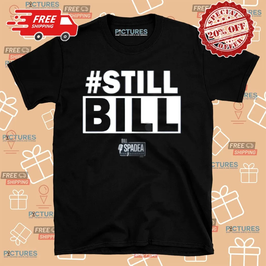 Still Bill Bill Spadea T Shirt