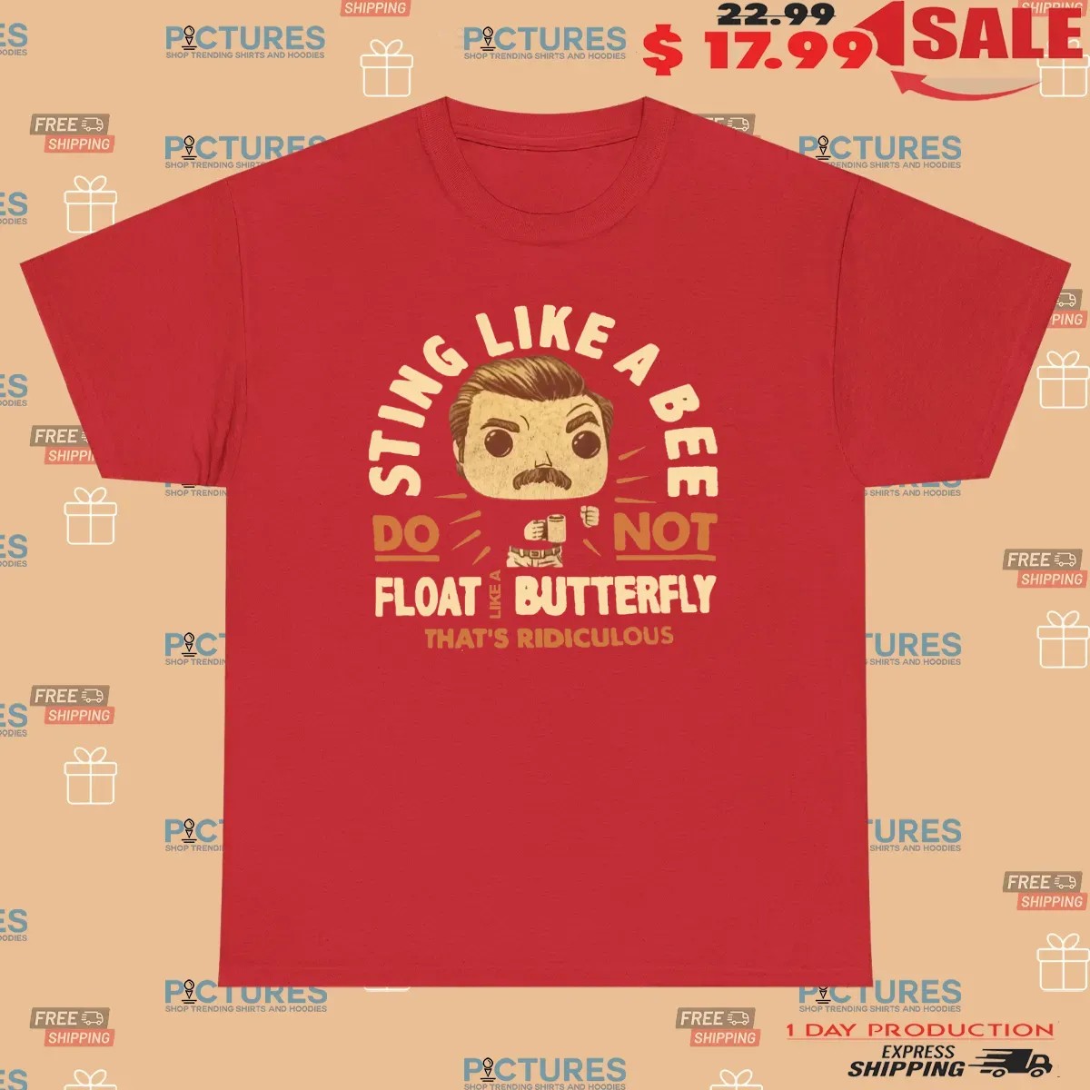 Sting Like A Bee Do Not Float Like A Butterfly That's Ridiculous T Shirt 2 Sting Like A Bee Do Not Float Like A Butterfly That's Ridiculous T Shirt