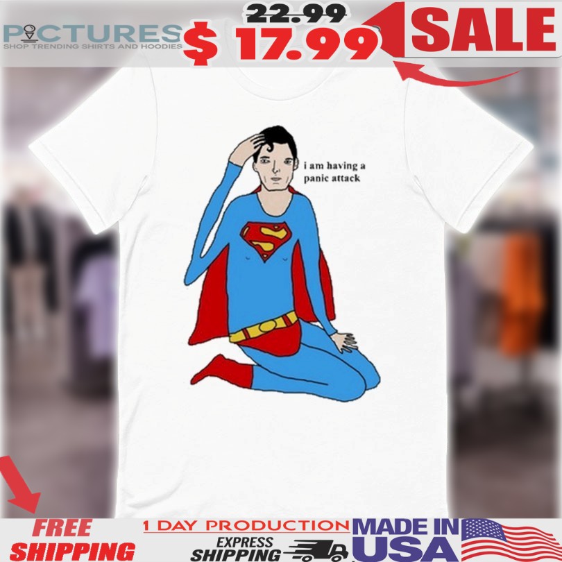 Superman I Am Having A Super Panic Attack Shirt