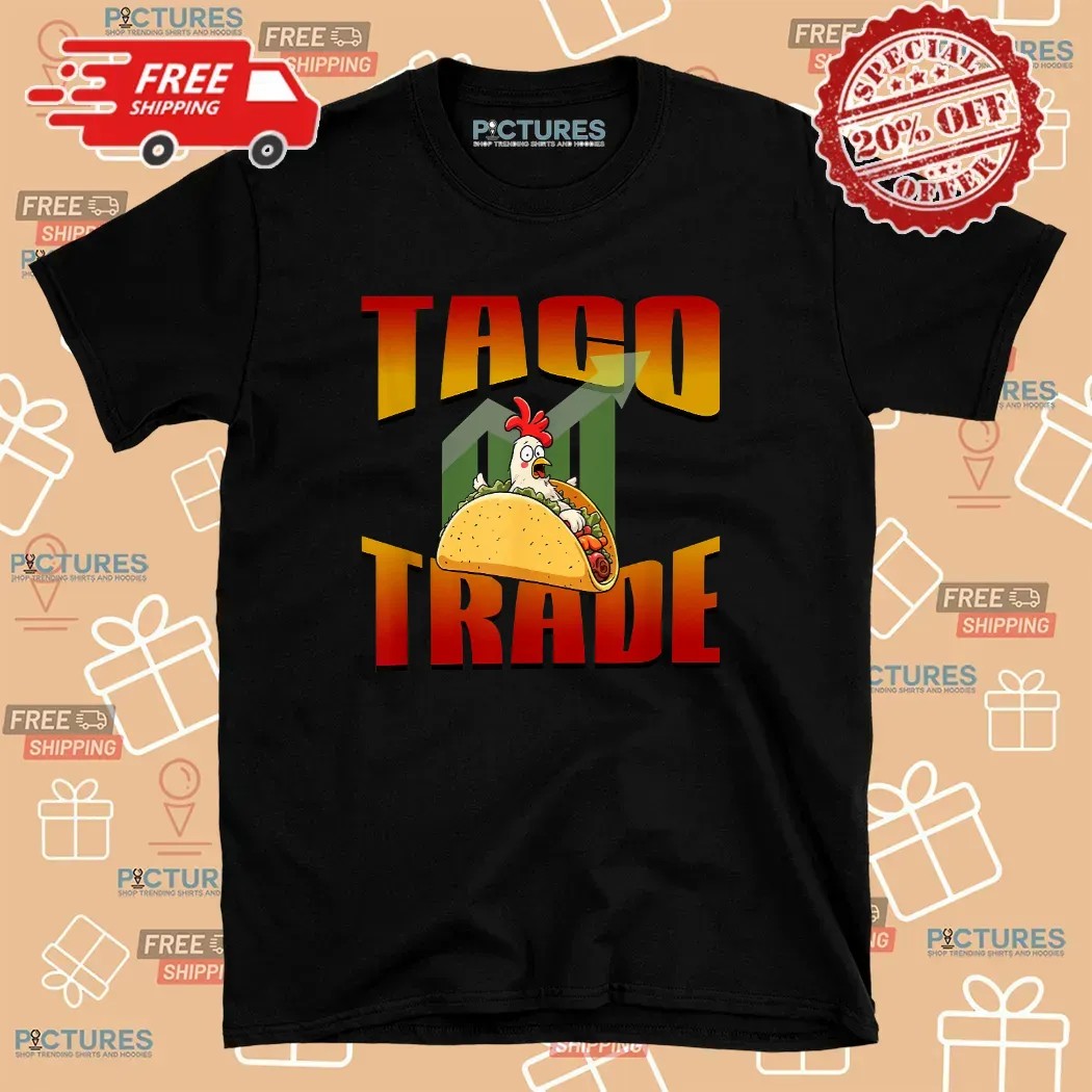 TACO Trade Political Trading Chickening Out Trump Meme T Shirt 8 TACO Trade Political Trading Chickening Out Trump Meme T Shirt