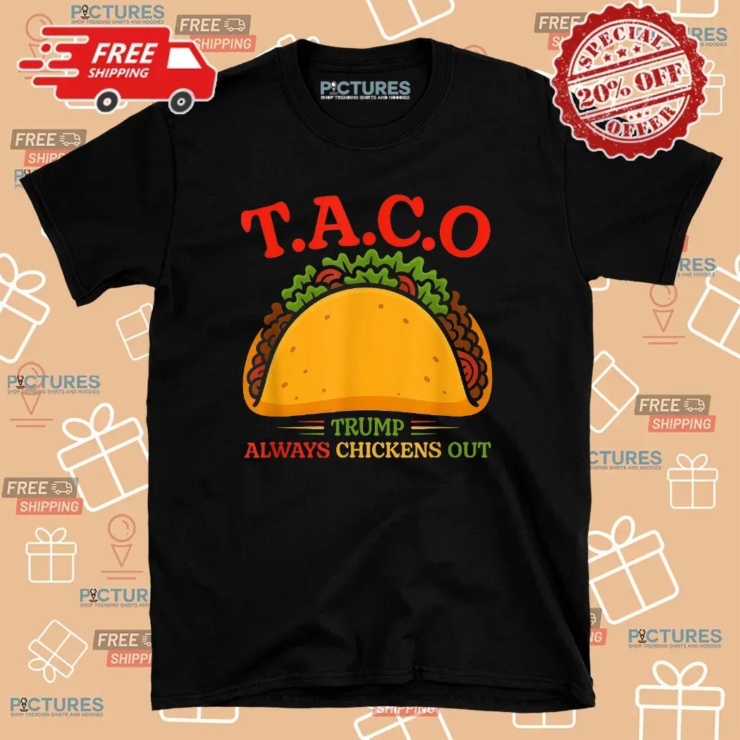 TACO Trump Always Chickens Out Meme T Shirt