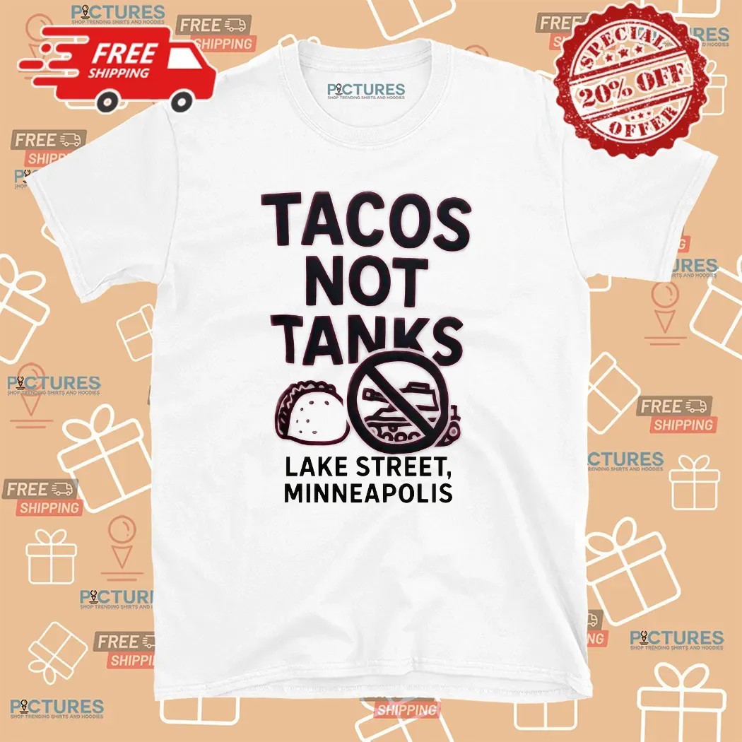 Tacos Not Tanks Lake Street Minneapolis Protest T Shirt 9 Tacos Not Tanks Lake Street Minneapolis Protest T Shirt
