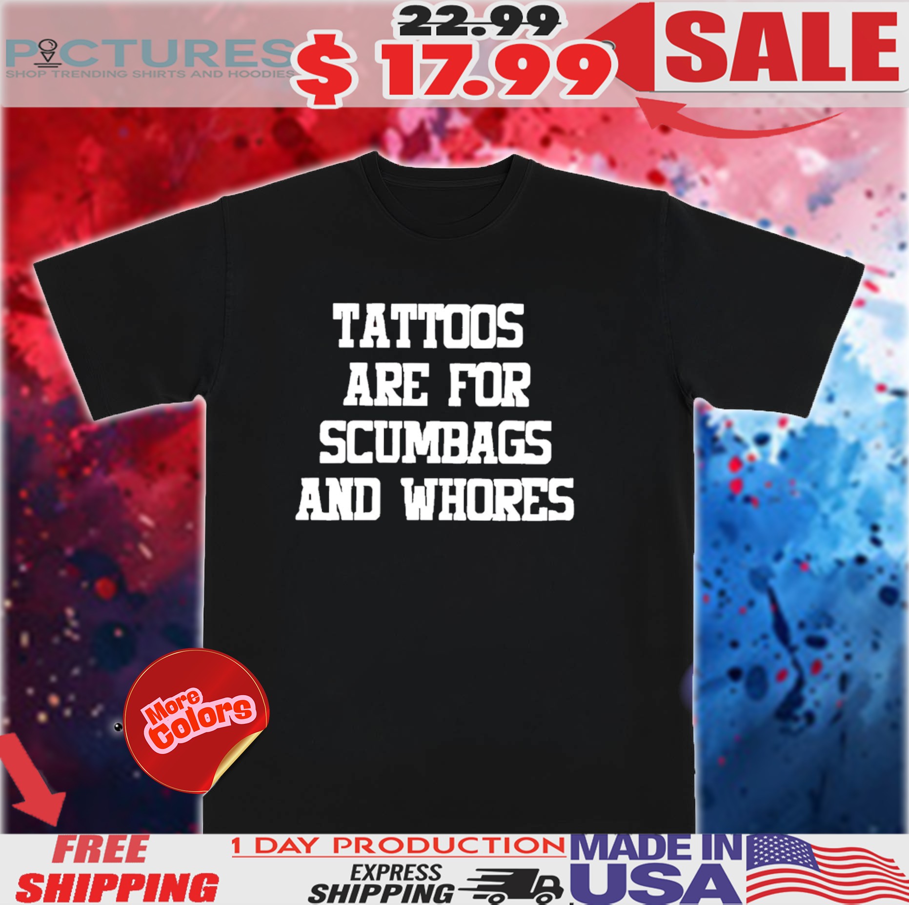 Tattoos are for scumbags and whores shirt