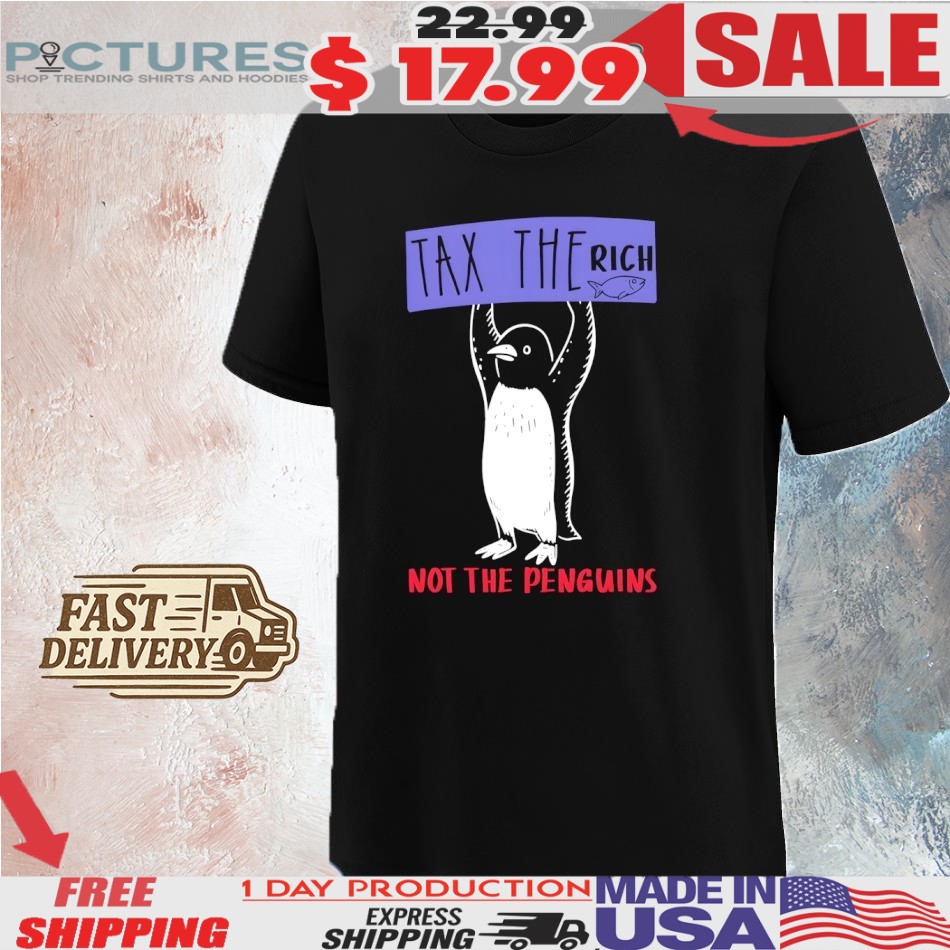 Tax The Rich Not Penguins Protest Shirt