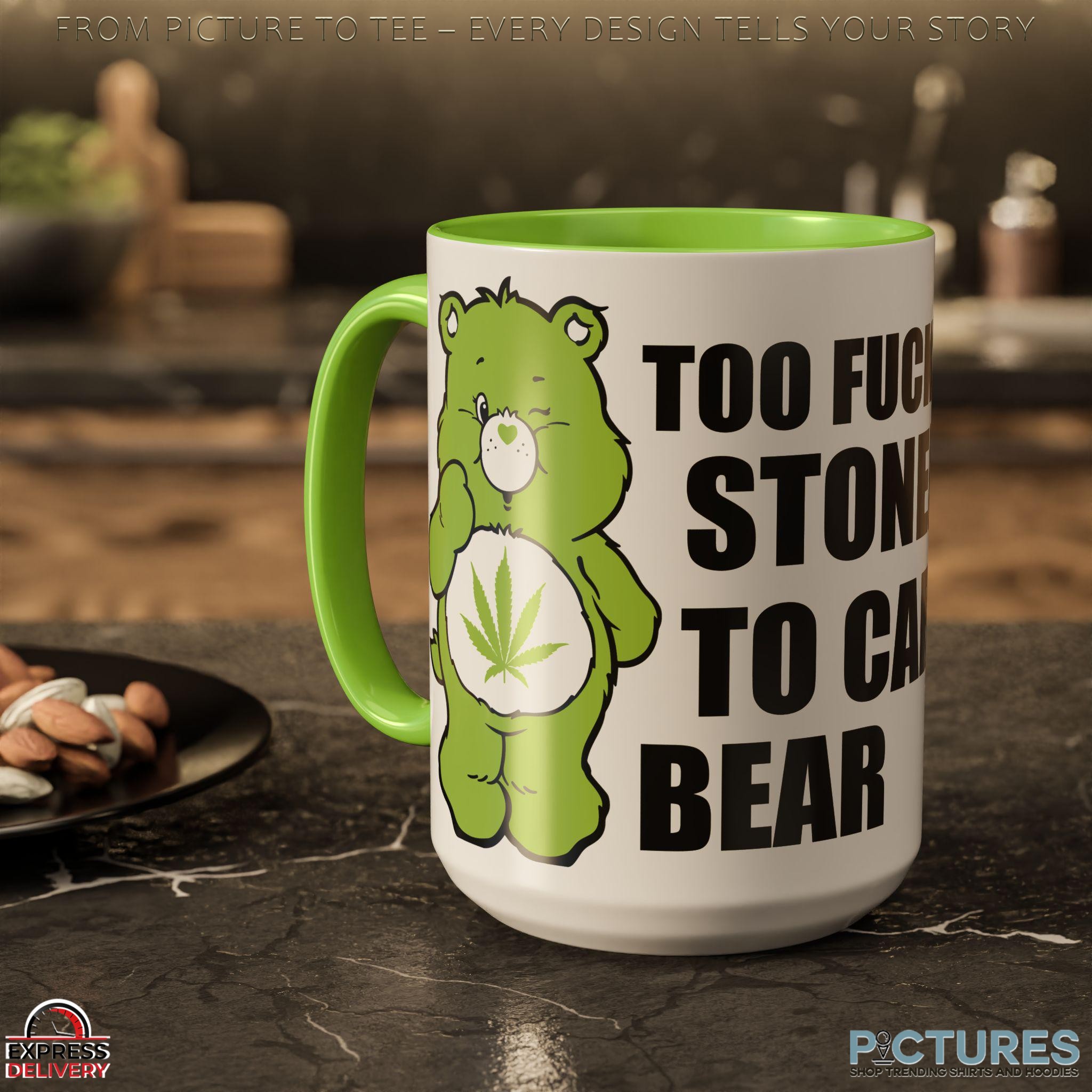 Too Fucking Stoned To Care Bear Quote Mug