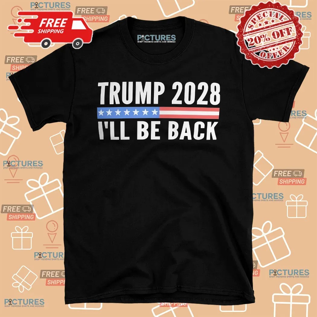 Trump 2028 I'll Be Back Election Shirt