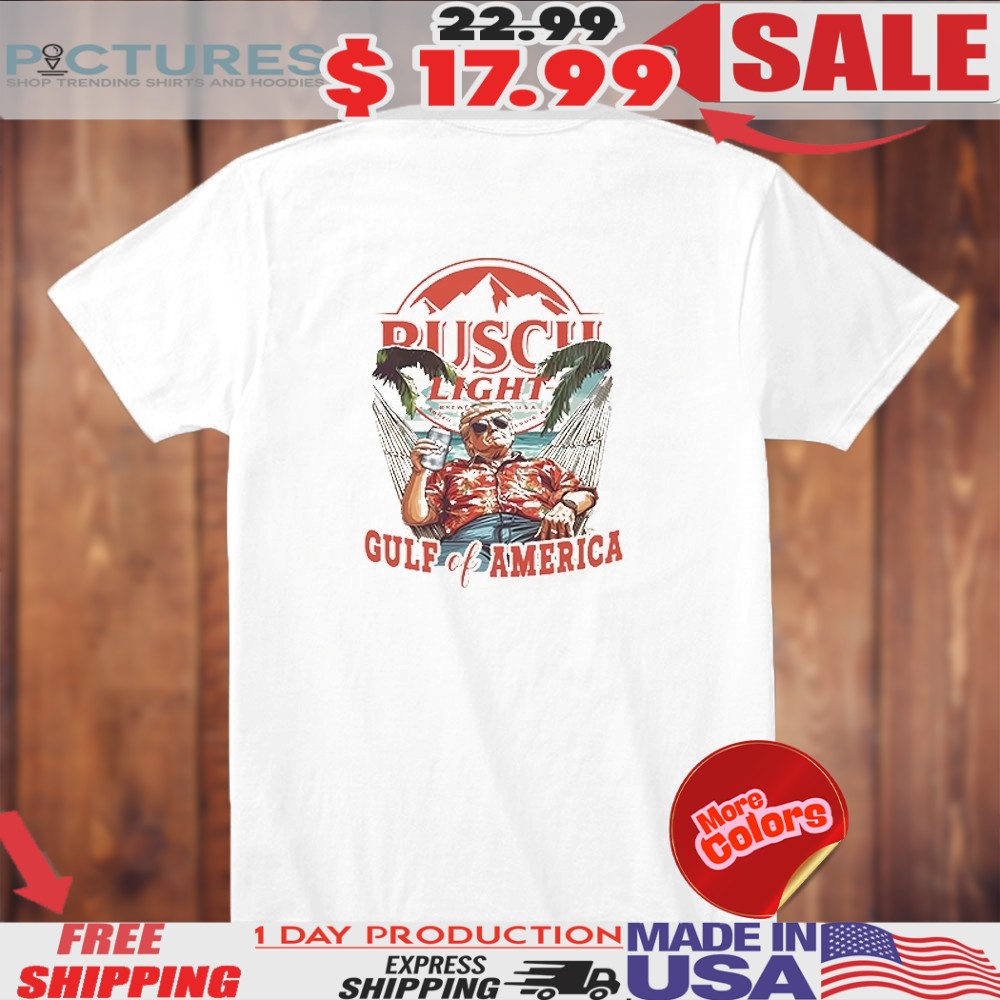 Trump Busch Light Gulf Of America 2025 Shirt