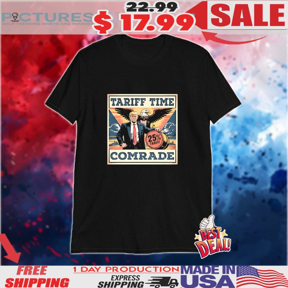 Trump Eagle Tariff Time Comrade Shirt
